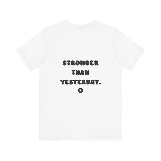Stronger Than Yesterday Unisex T-Shirt